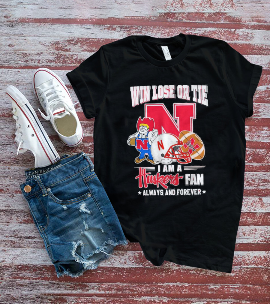 Win Lose Or Tie Nebraska Huskers Fan Always And Forever T-Shirt