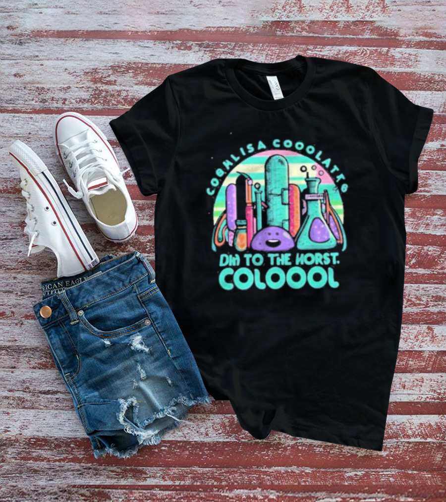 COOL LISA COOO LATT6 DHN TO THE HORST COLOOOL T-Shirt