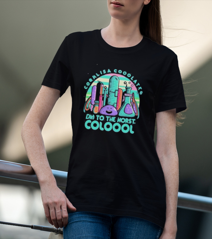 COOL LISA COOO LATT6 DHN TO THE HORST COLOOOL T-Shirt