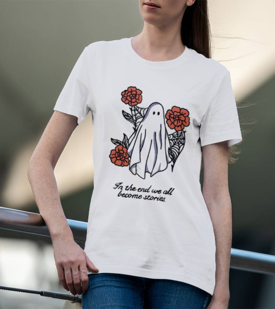 Boo Ghost Surrounded By Flowers In The End We All Become Stories T-Shirt