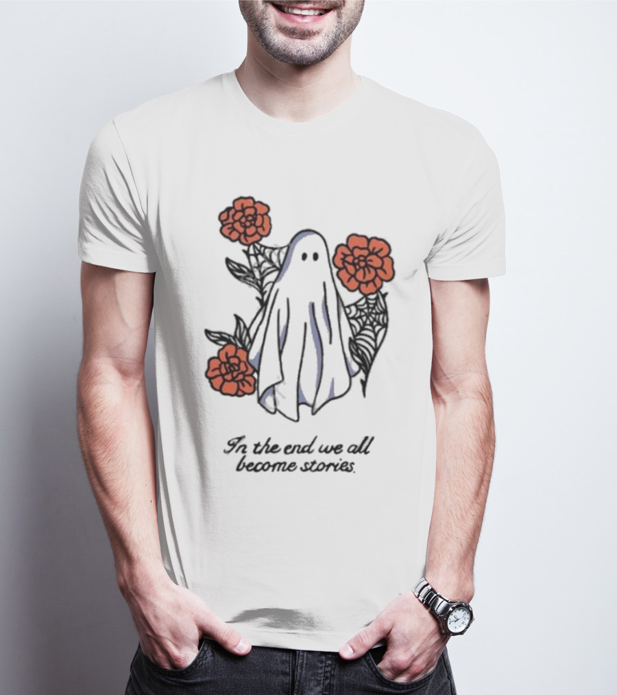 Boo Ghost Surrounded By Flowers In The End We All Become Stories T-Shirt