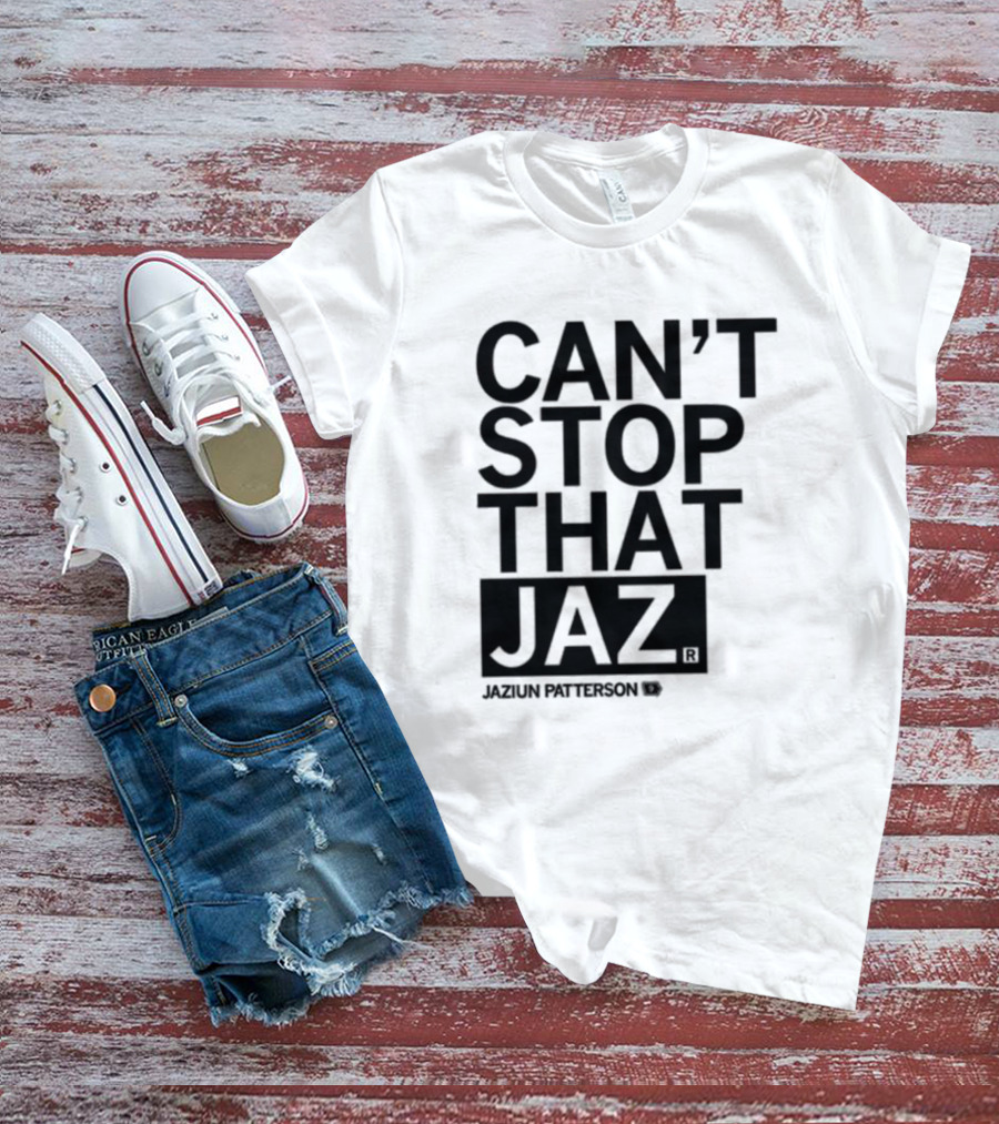 Can't Stop That Jaz Jaziun Patterson T-Shirt