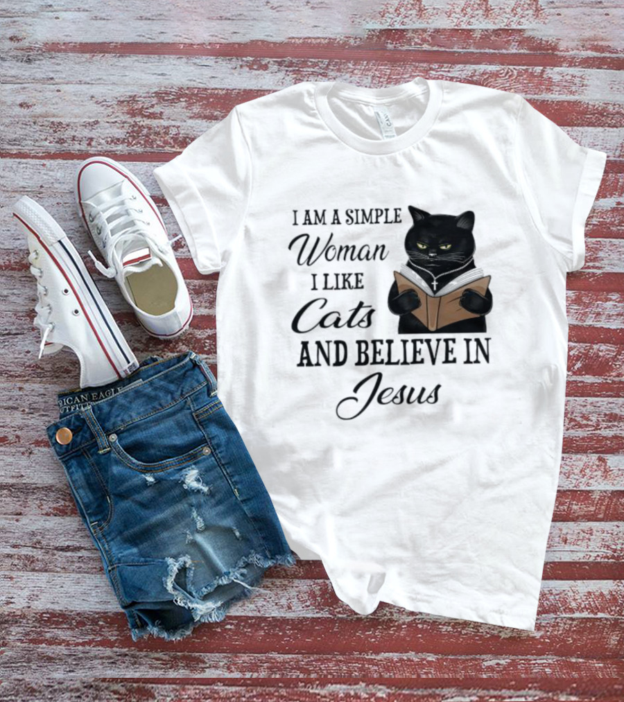 I Am A Simple Woman Who Likes Cats And Believes In Jesus T-Shirt
