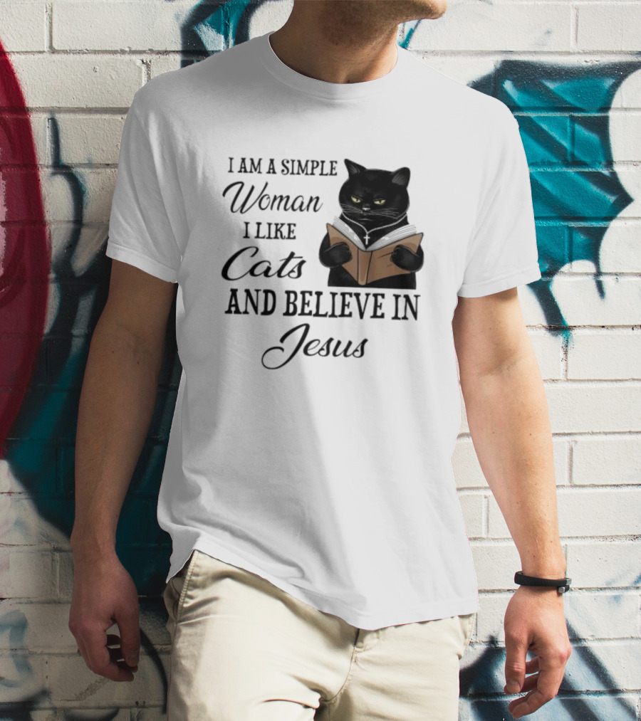 I Am A Simple Woman Who Likes Cats And Believes In Jesus T-Shirt