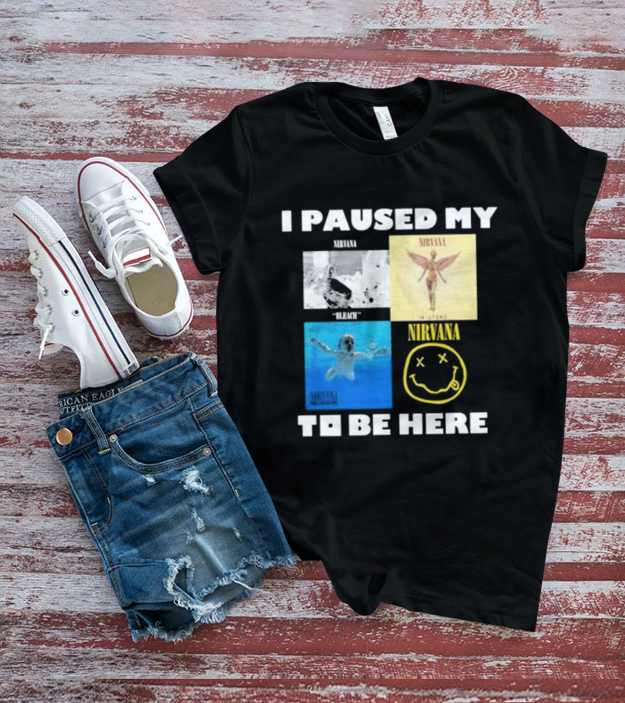 I Paused My Nirvana To Be Here Nevermind Bleach In Utero Smiley Face T-Shirt