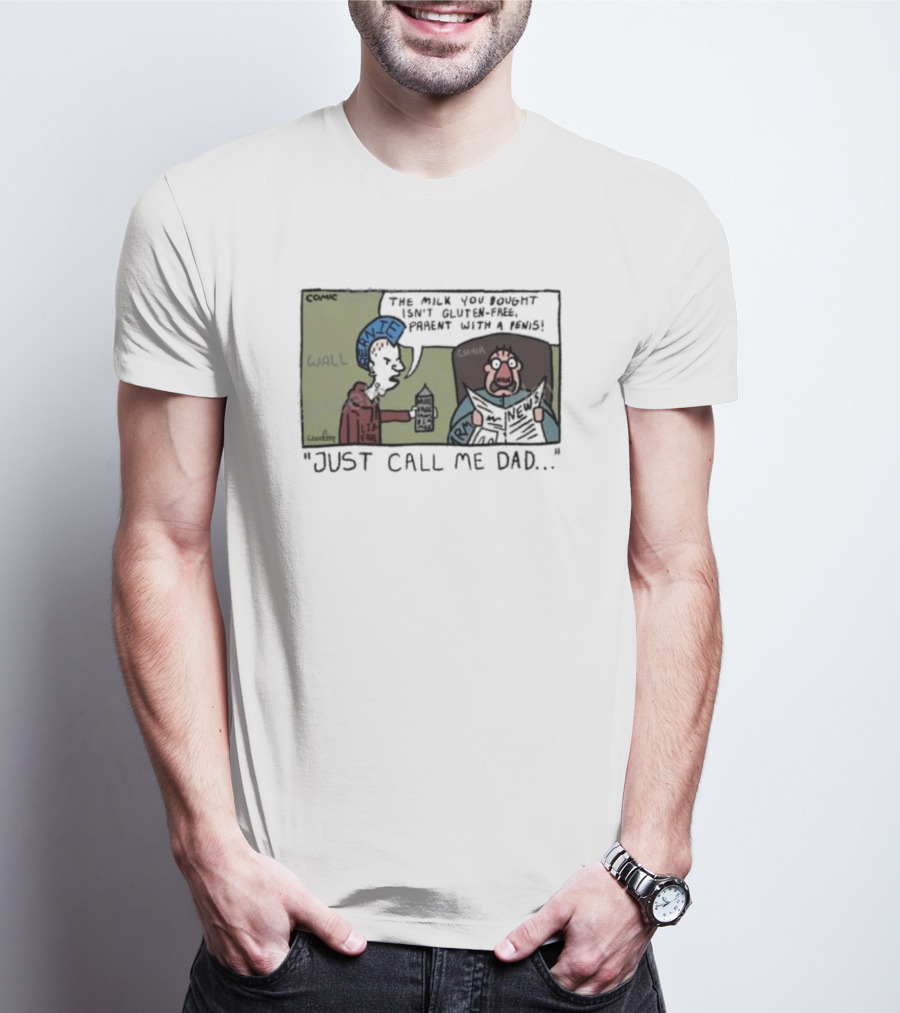 Just Call Me Dad Comic Milk You Bought Isn’t Gluten-Free T-Shirt