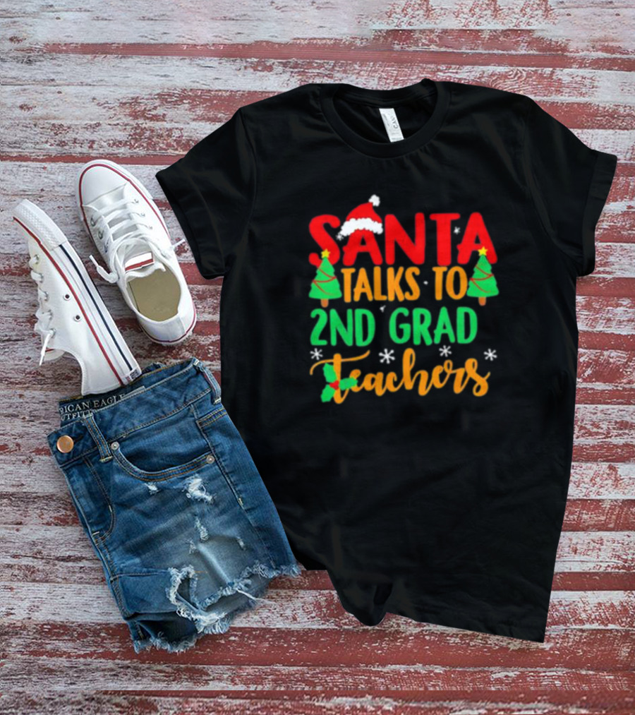 Santa Talks To 2nd Grade Teachers Christmas Holiday T-Shirt