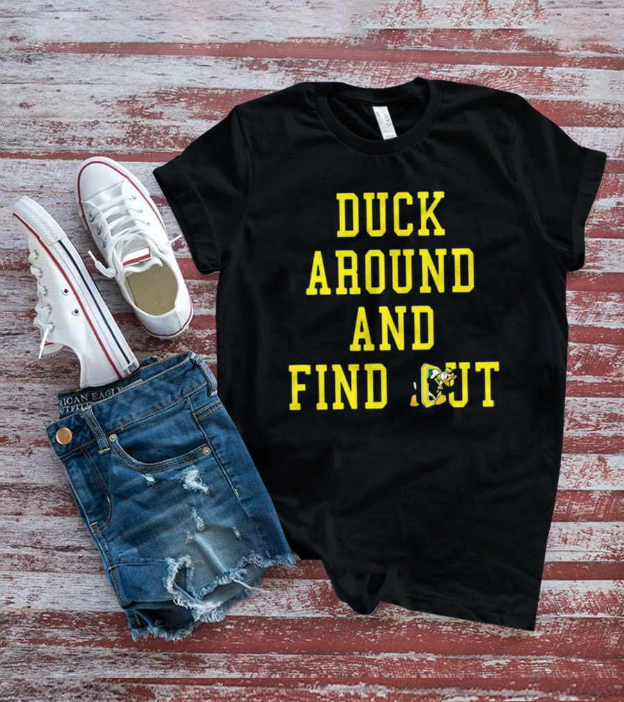 Oregon Ducks Duck Around And Find Out T-Shirt