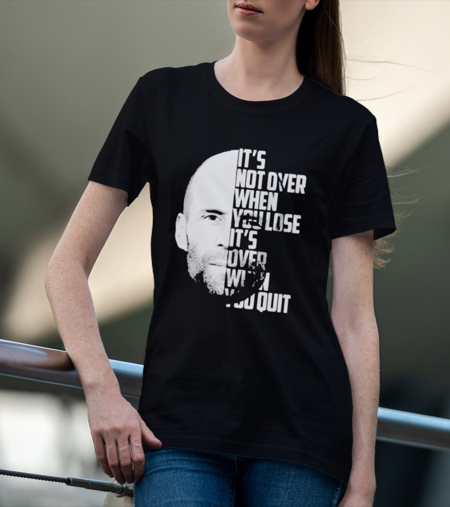 It’s Not Over When You Lose It’s Over When You Quit Jason Statham Fast And Furious Quote Motivational Image T-Shirt