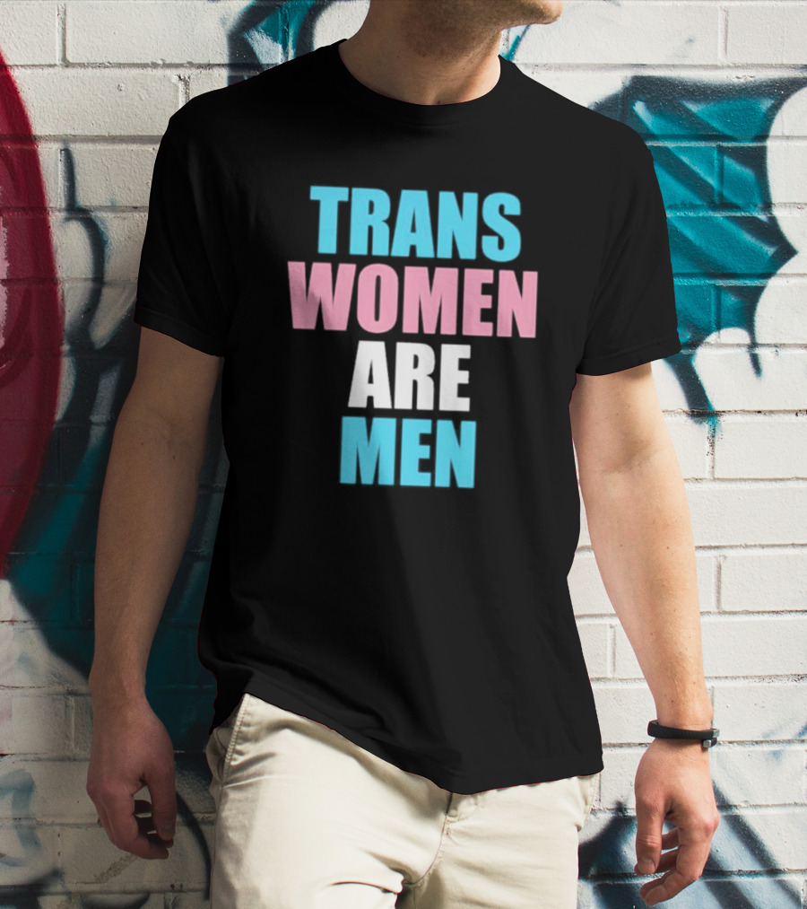 Trans Women Are Men T-Shirt