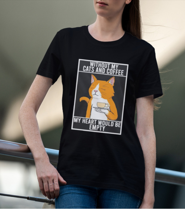 Without My Cats And Coffee My Heart Would Be Empty Relaxed Cat With Cup T-Shirt