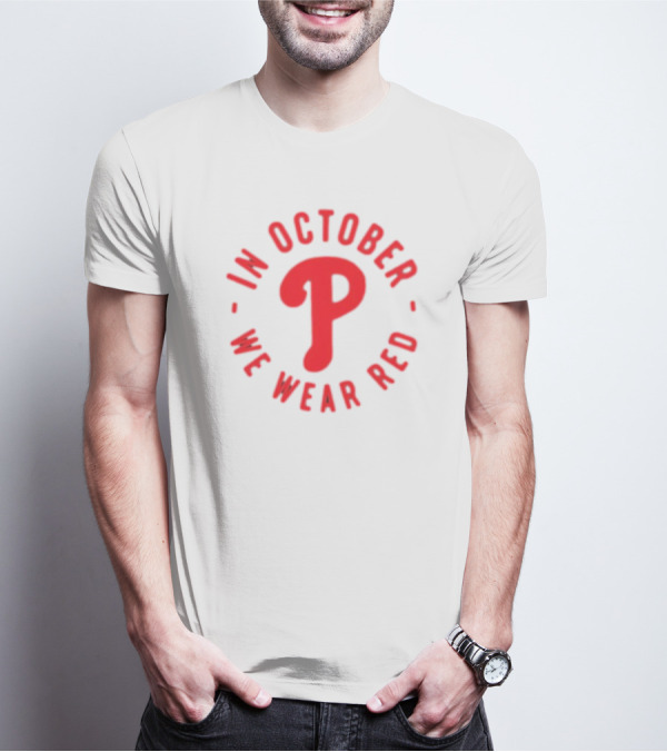 Phillies In October We Wear Red Philadelphia Baseball Red October T-Shirt