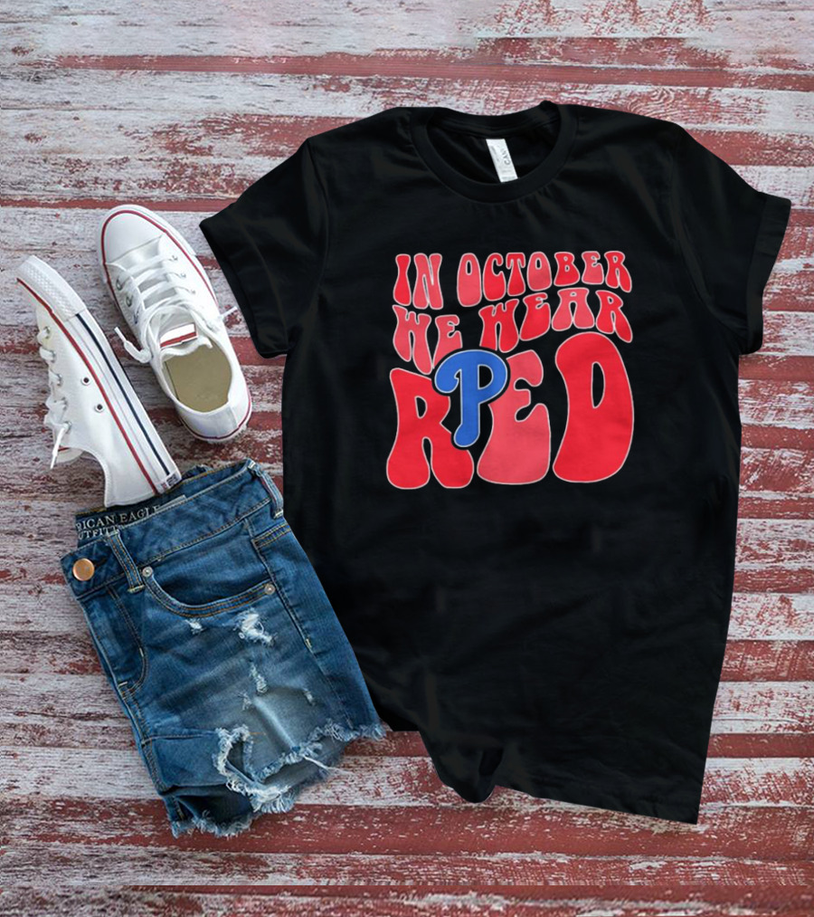 Phillies In October We Wear Red For Red October T-Shirt