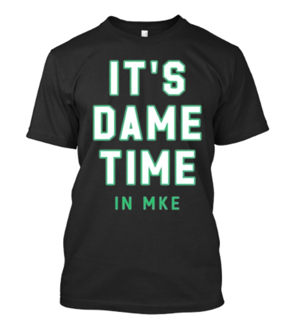 Wisconsin Clothing Merch It's Dame Time In MKE T-Shirt