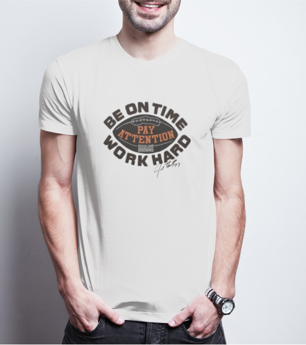 Browns Joe Thomas Be On Time Pay Attention Work Hard T-Shirt