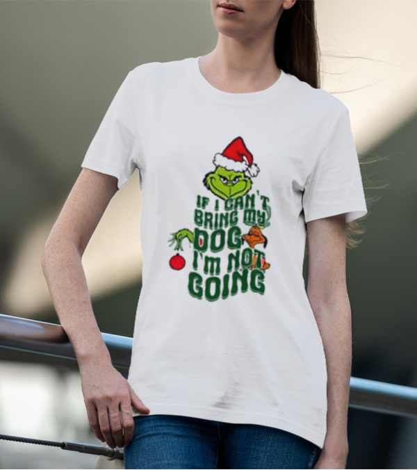 Grinch If I Can’t Bring My Dog I’m Not Going Christmas Santa Hat T-Shirt