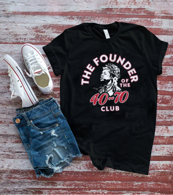 THE FOUNDER OF THE 40-70 CLUB T-Shirt