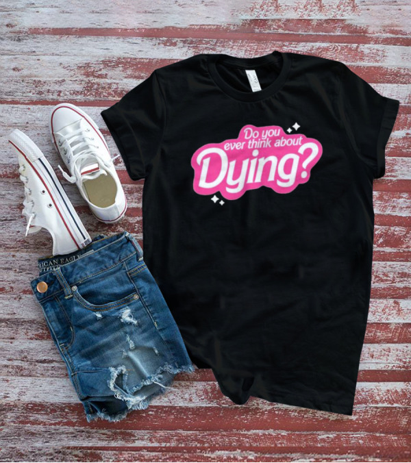Do You Ever Think About Dying? Pink Bubble Font With Sparkles T-Shirt