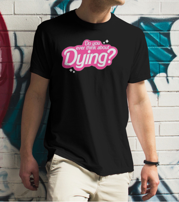 Do You Ever Think About Dying? Pink Bubble Font With Sparkles T-Shirt