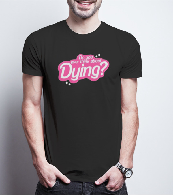 Do You Ever Think About Dying? Pink Bubble Font With Sparkles T-Shirt