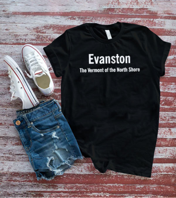 Evanston Roundtable Evanston The Vermont Of The North Shore T-Shirt