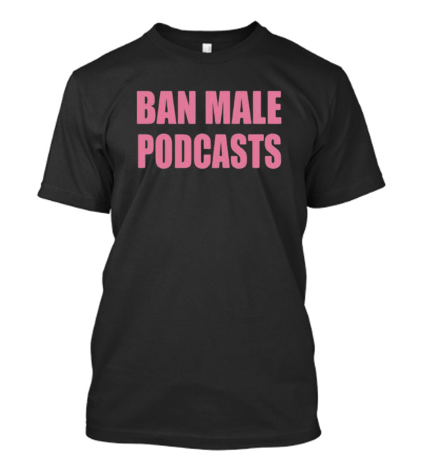 BAN MALE PODCASTS Pink T-Shirt