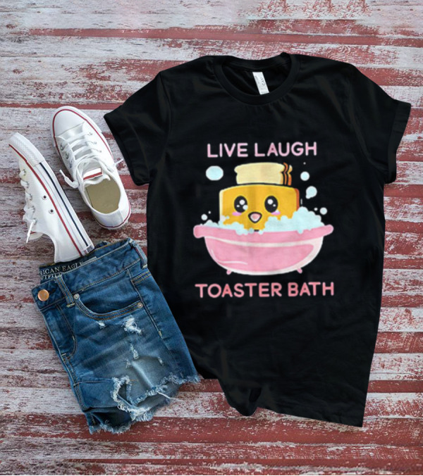 Live Laugh Toaster Bath Happy Toast In Bubble Bath T-Shirt