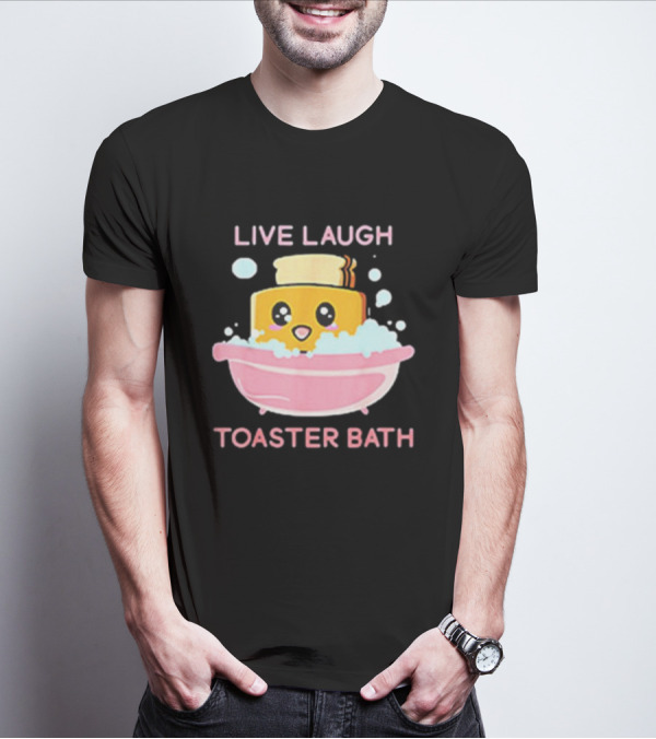 Live Laugh Toaster Bath Happy Toast In Bubble Bath T-Shirt