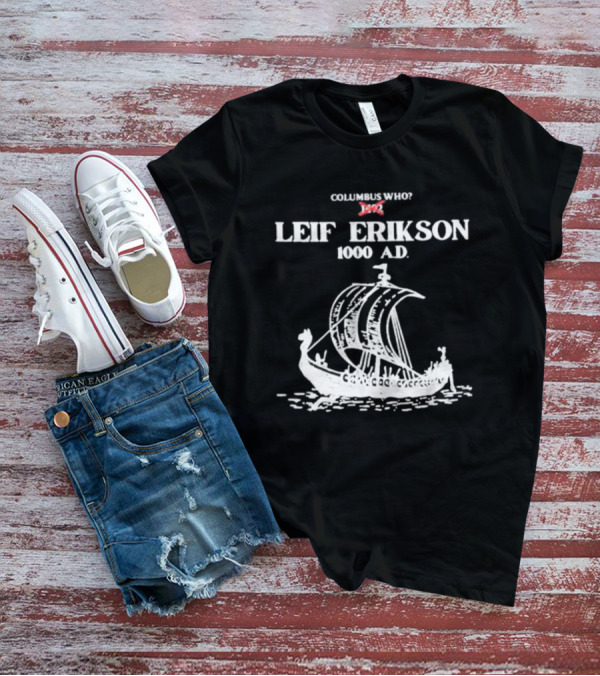 Columbus Who Leif Erikson 1000 AD Viking Ship Classic Exploration Typography T-Shirt