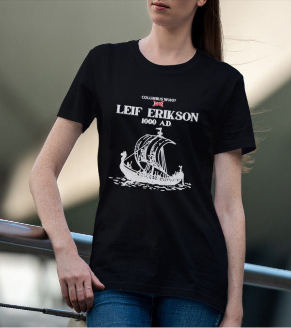 Columbus Who Leif Erikson 1000 AD Viking Ship Classic Exploration Typography T-Shirt