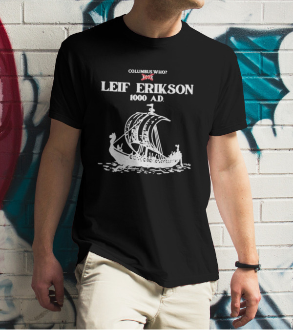 Columbus Who Leif Erikson 1000 AD Viking Ship Classic Exploration Typography T-Shirt
