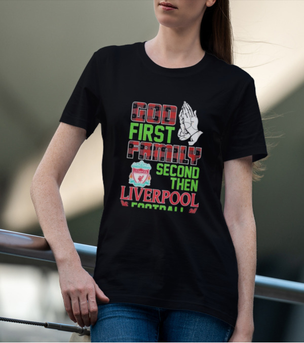 God First Family Second Then Liverpool Football Praying Hands Liverpool FC T-Shirt