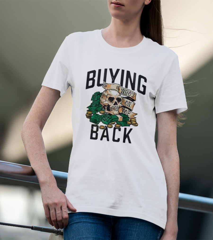 Buying Back Who's On Top Skull Money T-Shirt