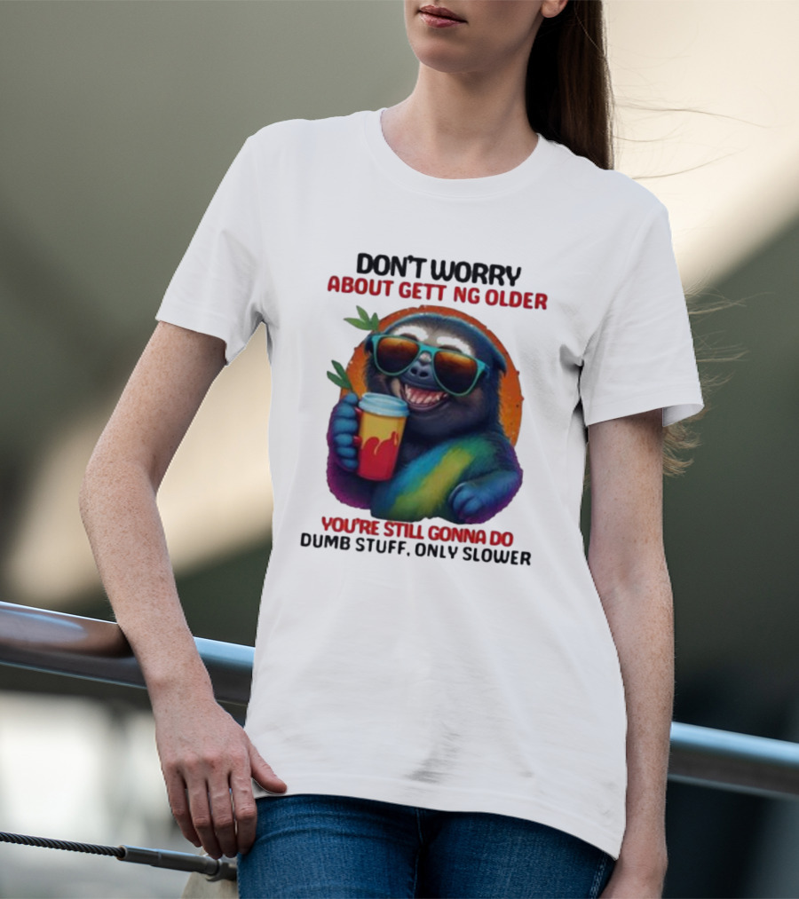 Cute Sloth Neon Soda Don’t Worry About Getting Older You’re Still Gonna Do Dumb Stuff Only Slower T-Shirt