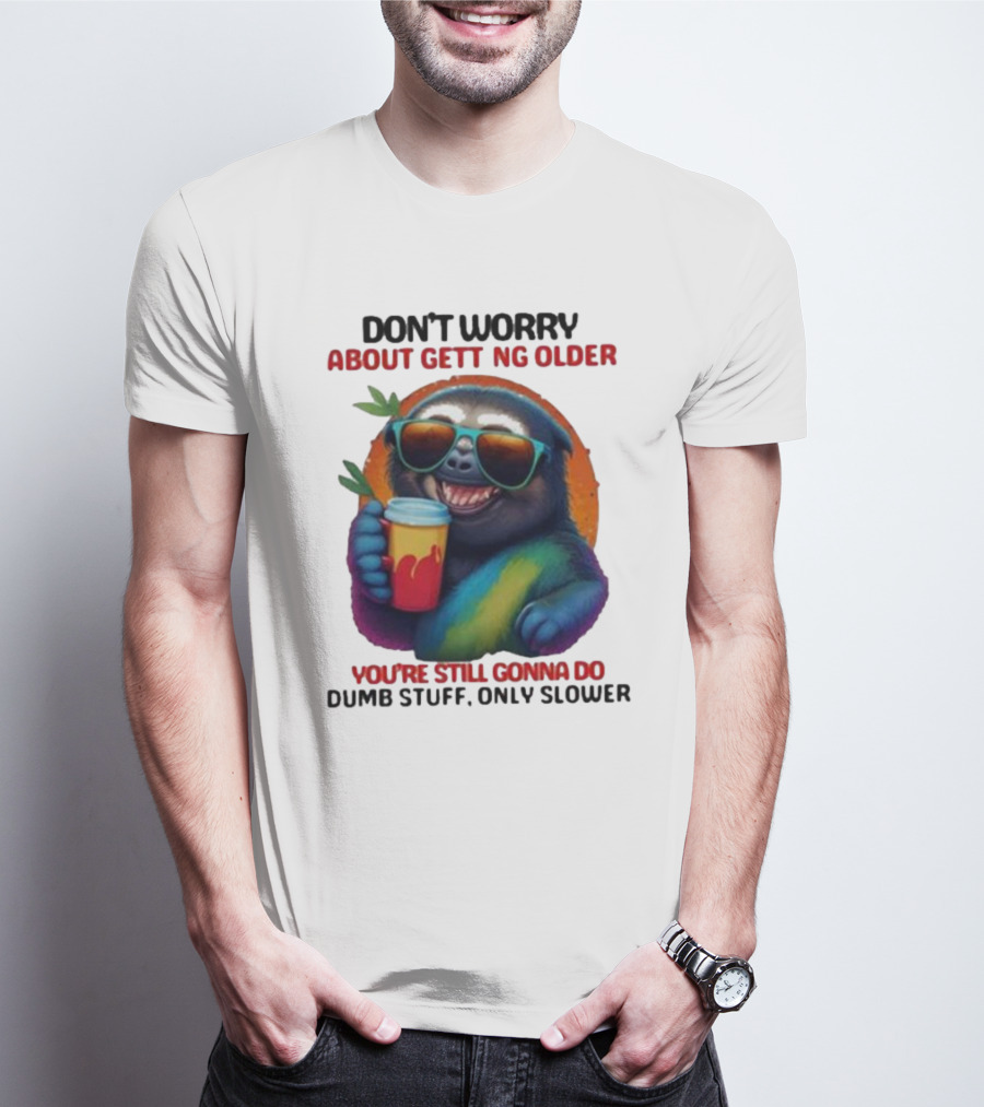 Cute Sloth Neon Soda Don’t Worry About Getting Older You’re Still Gonna Do Dumb Stuff Only Slower T-Shirt