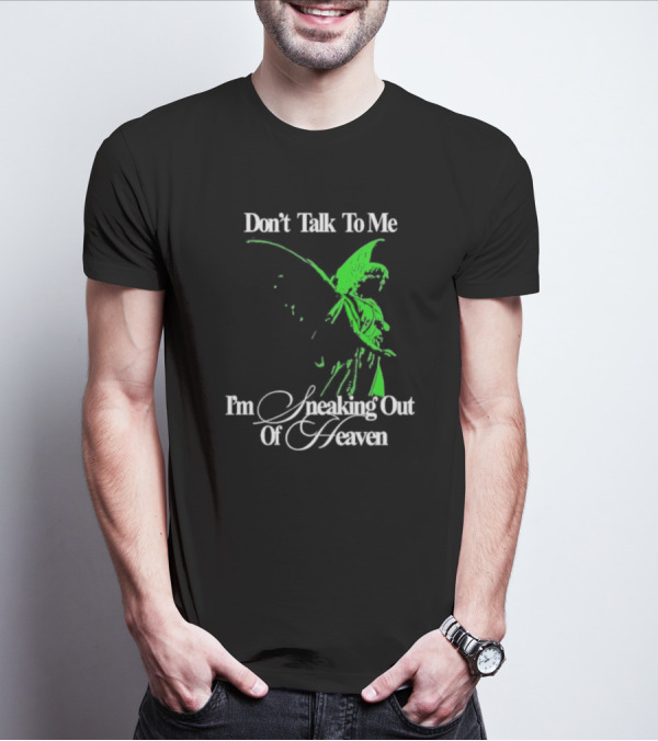 Don't Talk To Me I'm Sneaking Out Of Heaven Geoff Wigington Angel T-Shirt