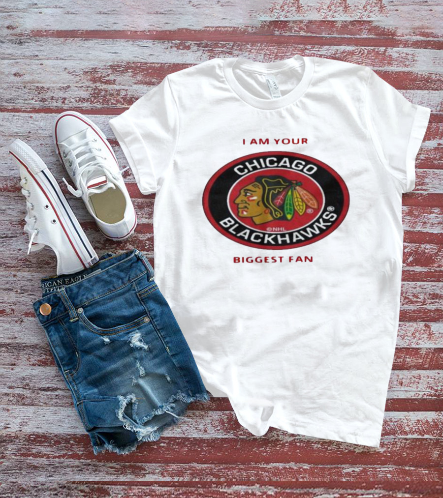 I Am Your Biggest Fan Chicago Blackhawks NHL T-Shirt