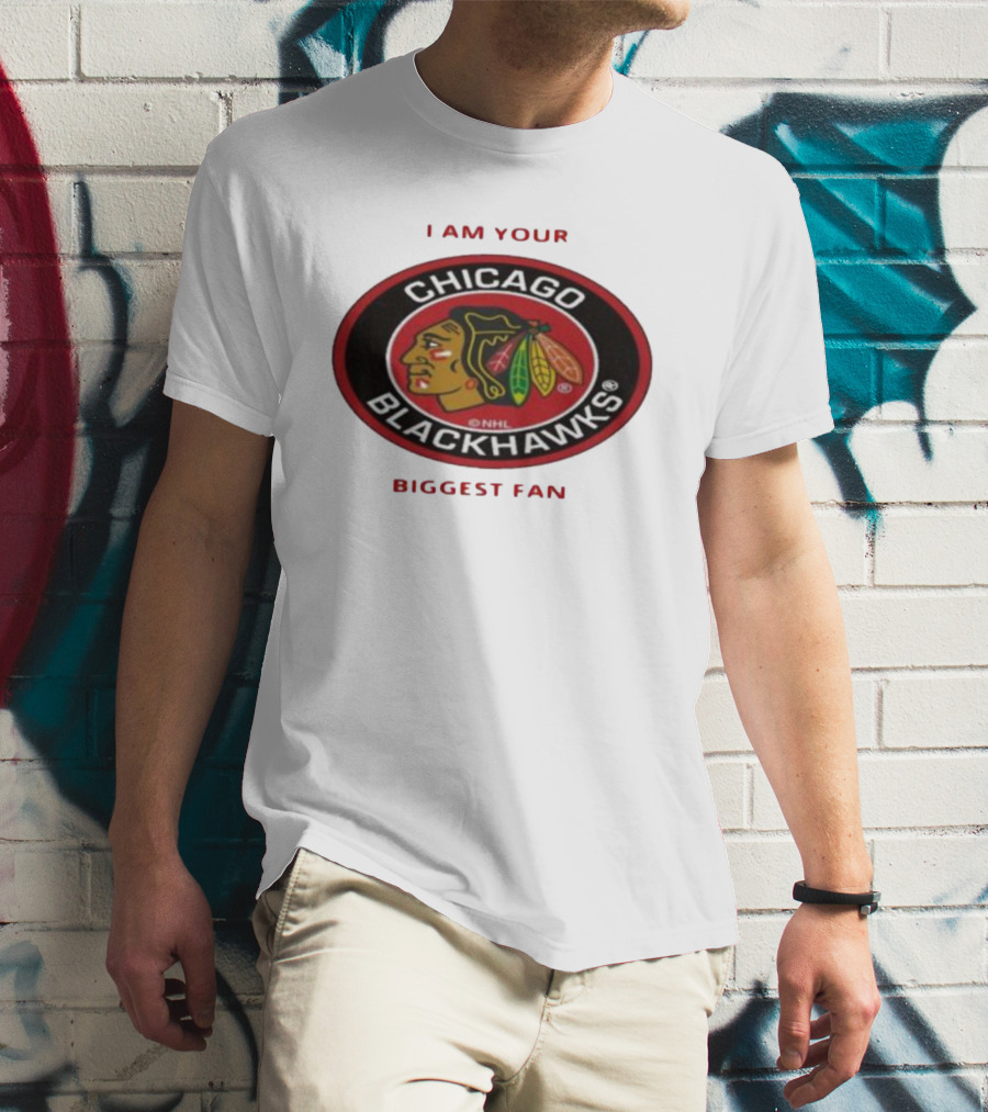 I Am Your Biggest Fan Chicago Blackhawks NHL T-Shirt