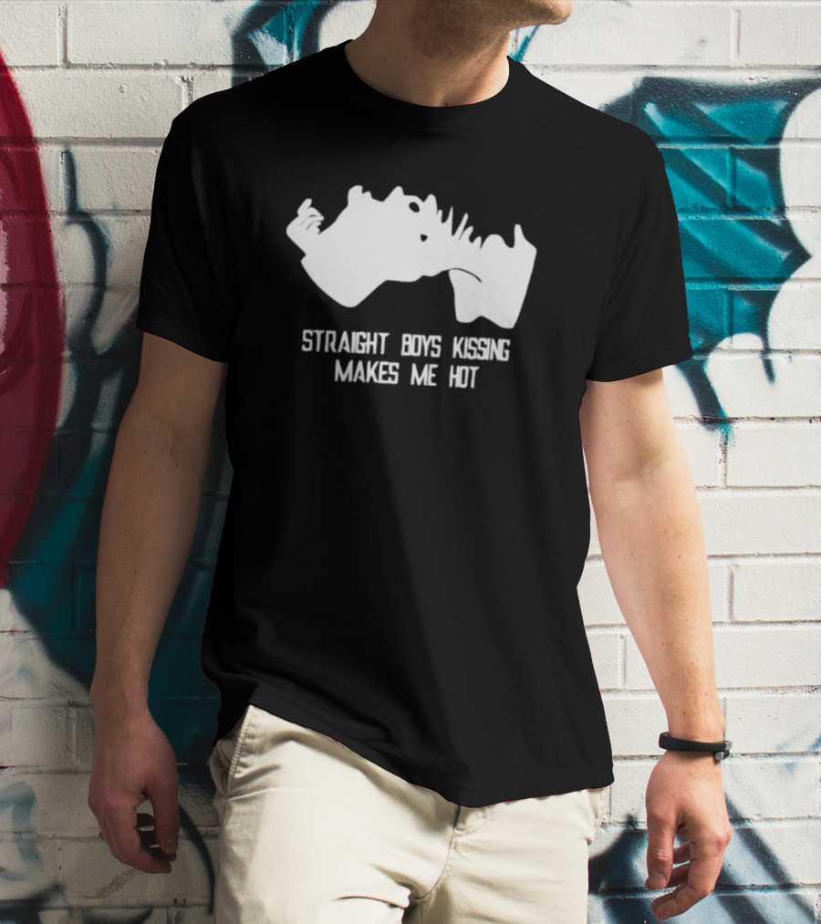 Straight Boys Kissing Makes Me Hot T-Shirt