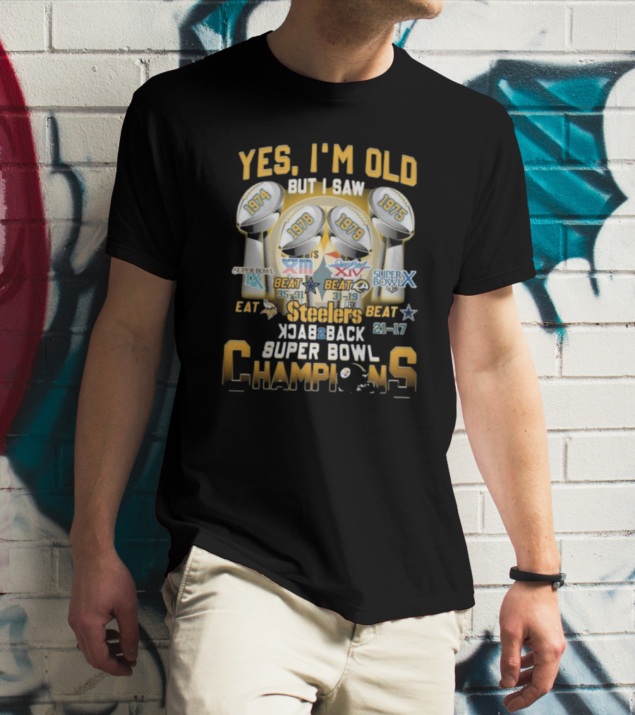 Yes I’m Old But I Saw Steelers Super Bowl IX X XIII XIV Back To Back Champions T-Shirt