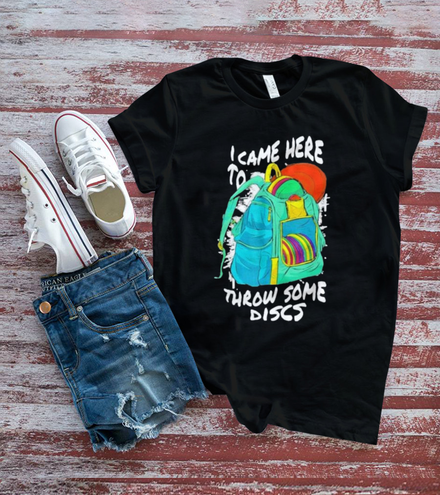 I Came Here To Throw Some Discs Colorful Backpack And Discs T-Shirt