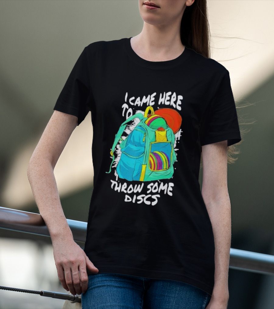I Came Here To Throw Some Discs Colorful Backpack And Discs T-Shirt