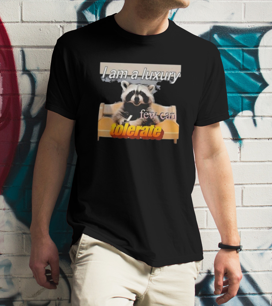 I Am A Luxury Few Can Tolerate Raccoon Meme T-Shirt