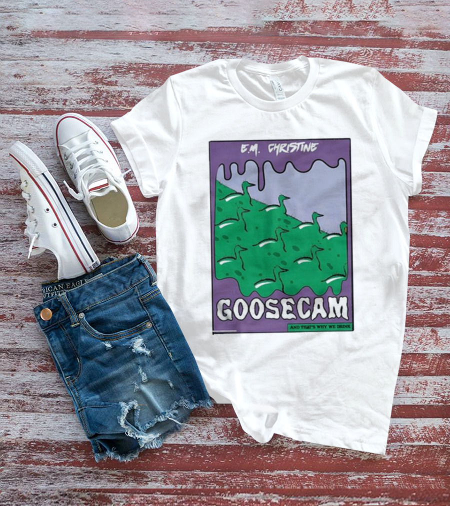 E.M. Christine And That's Why We Drink Goosecam Green Geese T-Shirt