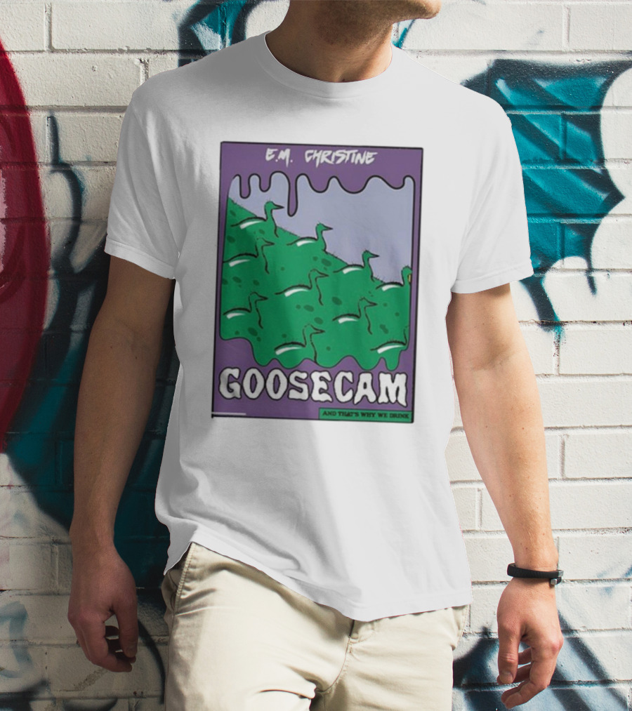 E.M. Christine And That's Why We Drink Goosecam Green Geese T-Shirt