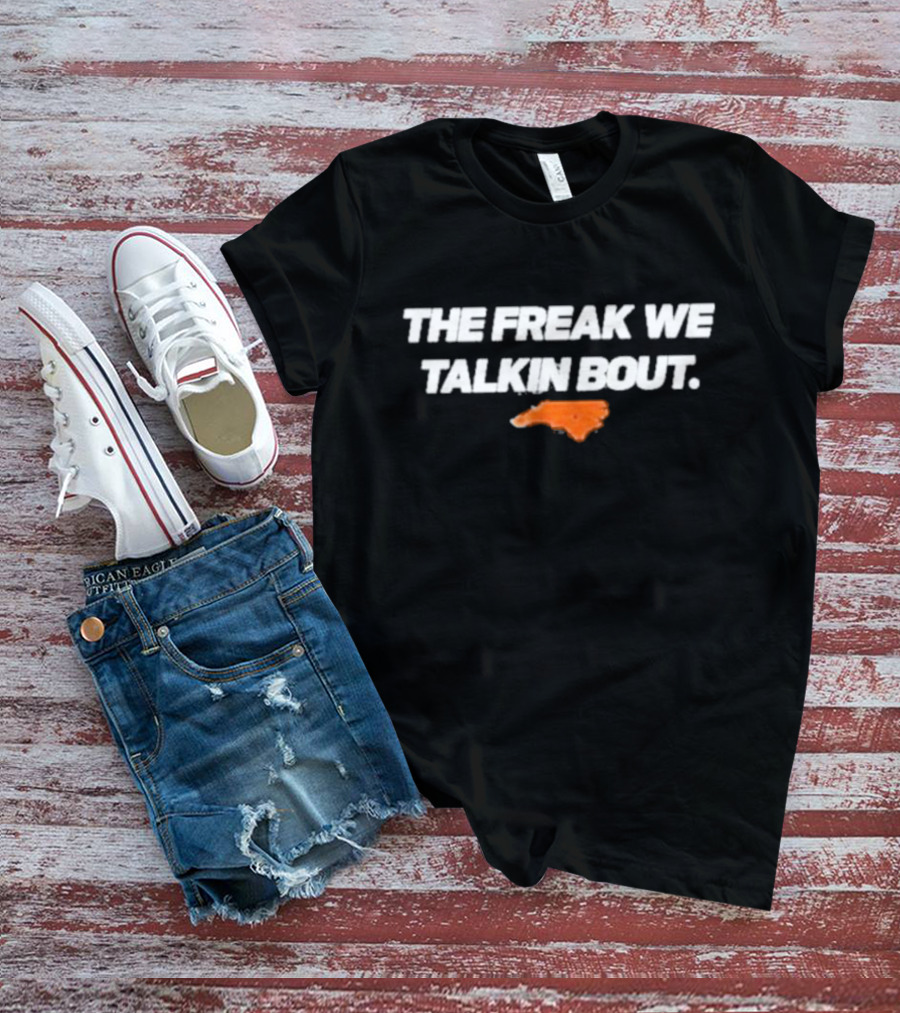 North Carolina The Freak We Talkin Bout Orange Map T-Shirt