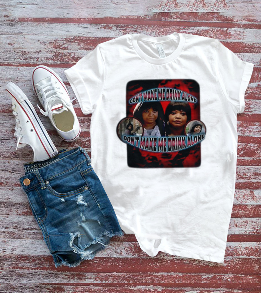 Don't Make Me Drink Alone Sadstreet Iconic Characters T-Shirt