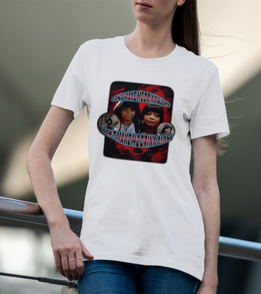 Don't Make Me Drink Alone Sadstreet Iconic Characters T-Shirt