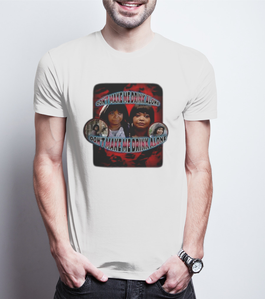 Don't Make Me Drink Alone Sadstreet Iconic Characters T-Shirt