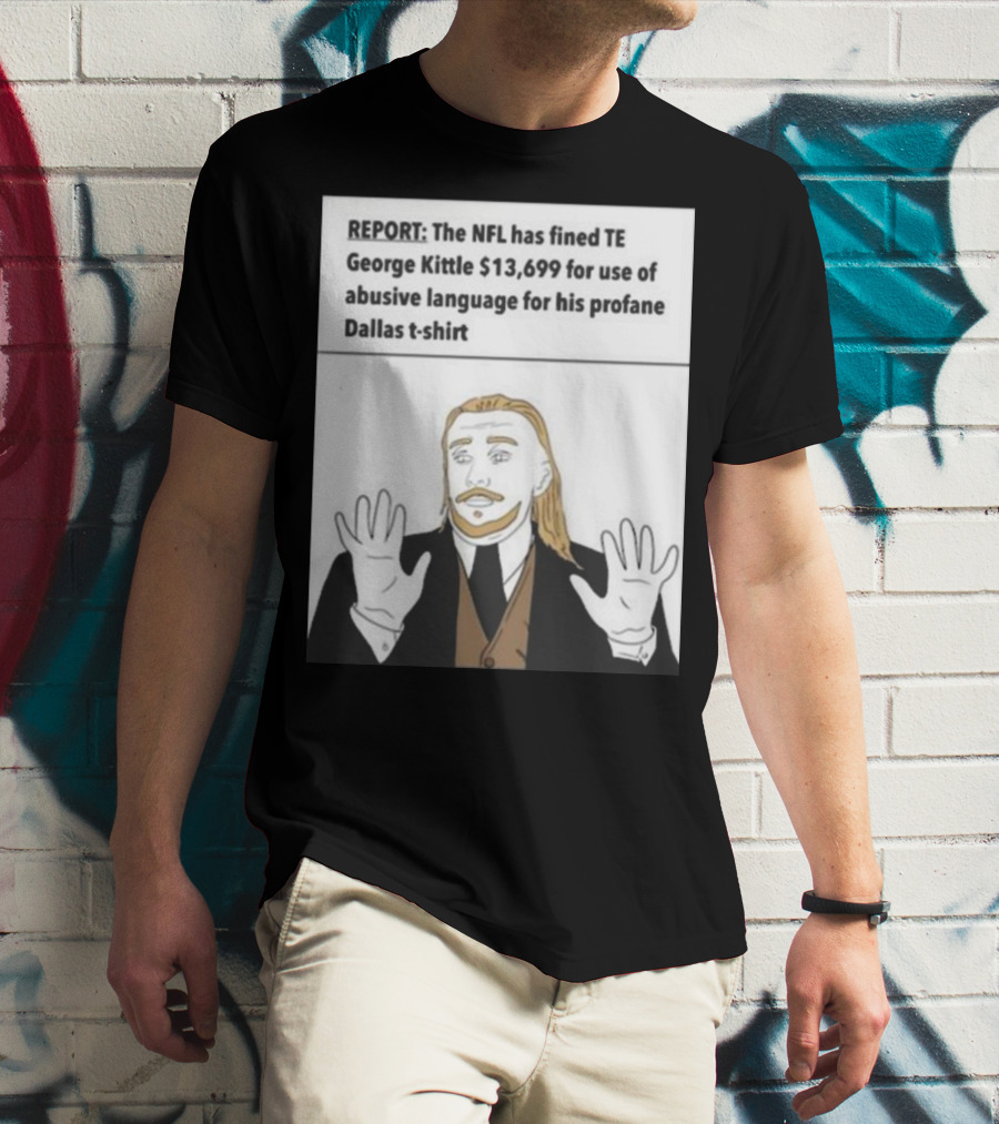 REPORT NFL Fines George Kittle $13,699 Profane Dallas T-Shirt